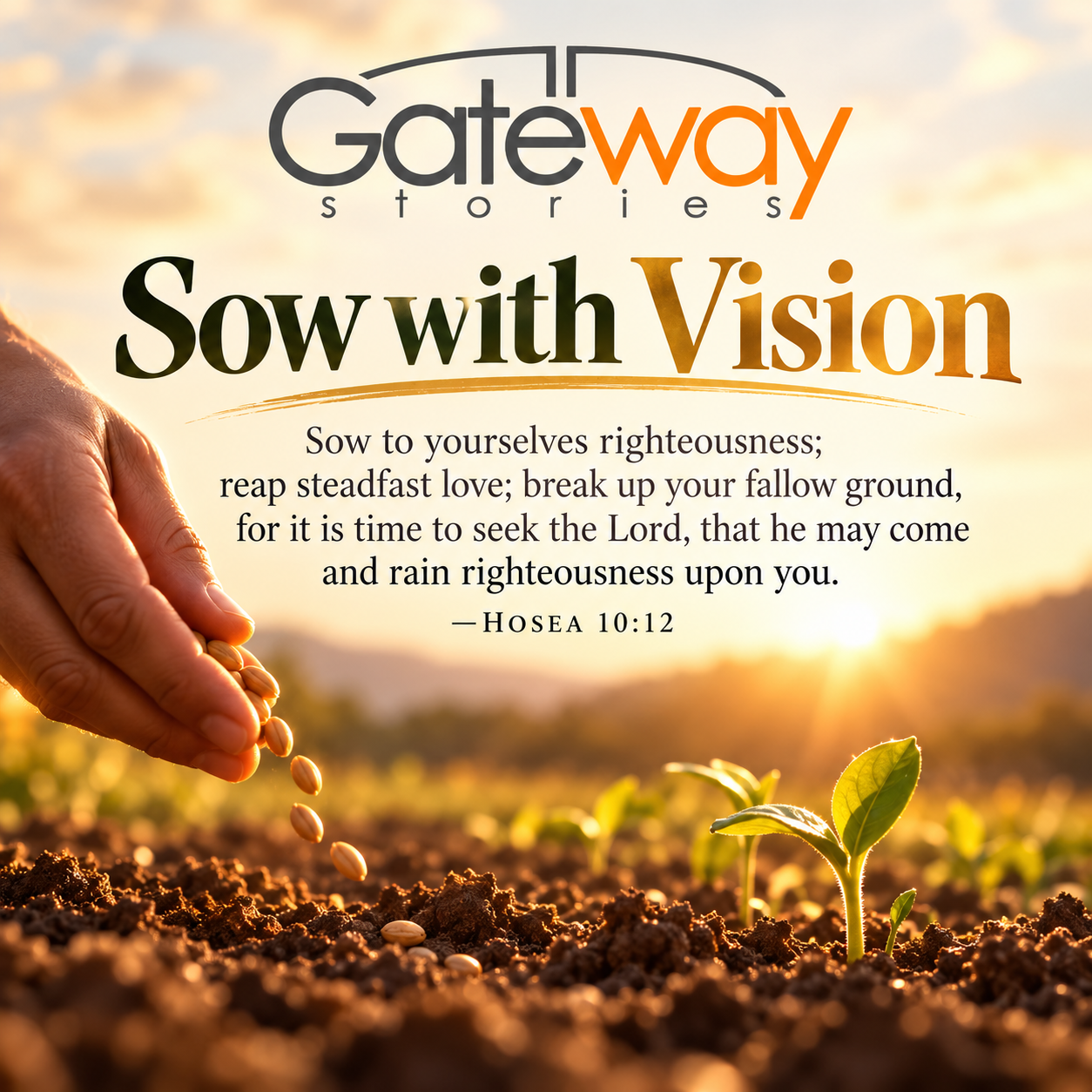 Gateway Stories “Sow with Vision” graphic showing a hand sowing seeds beside a young plant, inspired by Hosea 10:12.